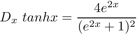 \[ D_x~tanh{x}=\frac{4 e^{2x}}{(e^{2x}+1)^2} \]