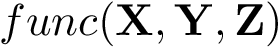 $func(\mathbf{X},\mathbf{Y},\mathbf{Z})$