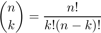 \[ {n \choose k}=\frac{n!}{k!(n-k)!} \]