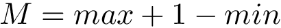 $M=max+1-min$