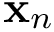 $\mathbf{x}_n$