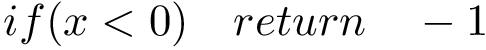 \[ if(x<0)\quad return\quad-1 \]