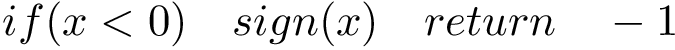 \[ if(x<0)\quad sign(x)\quad return\quad-1 \]