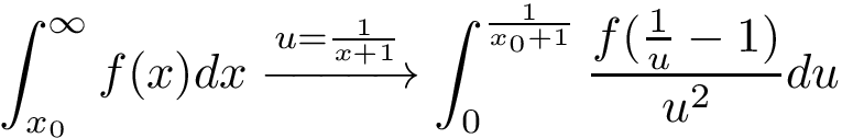 \[\int_{x_{0}}^{ \infty }f(x)dx \xrightarrow{u=\frac{1}{x+1}} \int_{0}^{ \frac{1}{x_{0}+1} }\frac{f(\frac{1}{u}-1)}{u^2}du\]