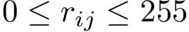 $0\leq r_{ij} \leq 255$