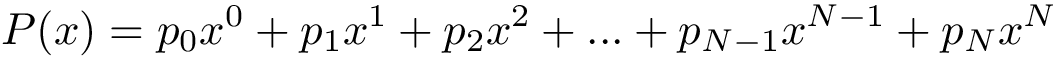 \[ P(x) = p_0 x^0 + p_1 x^1 + p_2 x^2 + ... + p_{N-1} x^{N-1} + p_{N} x^N \]