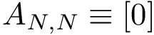 \[ A_{N,N}\equiv [0] \]