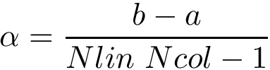 \[\alpha= \frac{b-a}{Nlin~Ncol- 1}\]