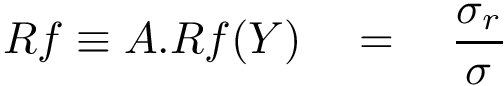 \[ Rf\equiv A.Rf(Y)\quad =\quad \frac{\sigma_r}{\sigma}\]