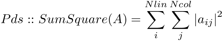 \[ Pds::SumSquare(A)=\sum \limits_{i}^{Nlin} \sum \limits_{j}^{Ncol} {|a_{ij}|}^2 \]