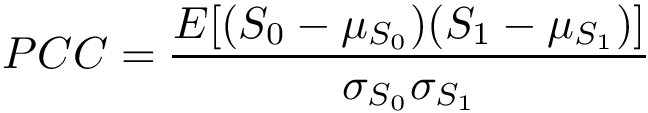 \[ PCC=\frac{E[(S_0-\mu_{S_0})(S_1-\mu_{S_1})]}{\sigma_{S_0}\sigma_{S_1}} \]