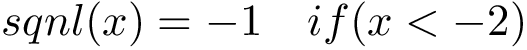 \[ sqnl(x)=-1 \quad if(x<-2)\]