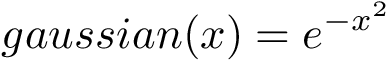 \[ gaussian(x)=e^{-x^2} \]