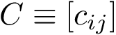 $C\equiv [c_{ij}]$