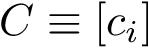 $C\equiv [c_{i}]$