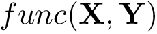 $func(\mathbf{X},\mathbf{Y})$