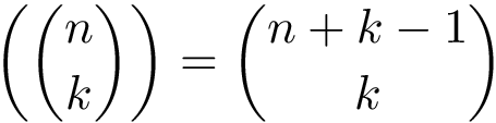 \[ \left({n \choose k}\right)={{n+k-1} \choose k} \]