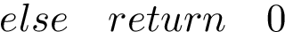 \[ else \quad return\quad 0 \]