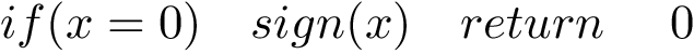 \[ if(x=0)\quad sign(x)\quad return\quad~0 \]