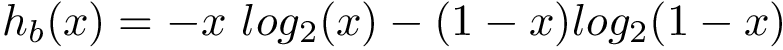 \[ h_b(x)=-x~log_2(x)-(1-x) log_2(1-x) \]