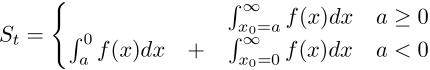 \[S_t=\left \{ \begin{matrix} ~&~&\int_{x_{0}=a}^{ \infty }f(x)dx & a \geq 0 \\ \int_{a}^{0}f(x)dx &+ &\int_{x_{0}=0}^{ \infty }f(x)dx & a < 0 \end{matrix}\right.\]