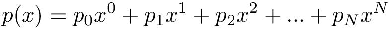 \[ p(x)= p_0 x^0 + p_1 x^1 + p_2 x^2 + ... + p_{N} x^N \]