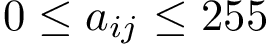 $0\leq a_{ij} \leq 255$