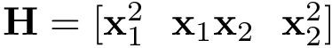 $\mathbf{H}=[\mathbf{x}_{1}^{2}~~\mathbf{x}_1\mathbf{x}_2~~\mathbf{x}_{2}^{2}]$