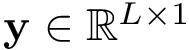 $\mathbf{y} \in \mathbb{R}^{L\times 1}$