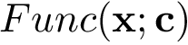 $Func(\mathbf{x};\mathbf{c})$