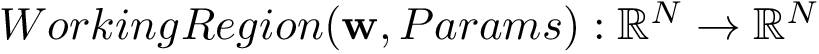 $WorkingRegion(\mathbf{w},Params): \mathbb{R}^{N}\rightarrow \mathbb{R}^N$