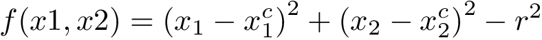 \[
f(x1,x2)=\left(x_{1}-x_{1}^{c}\right)^{2}+\left(x_{2}-x_{2}^{c}\right)^{2}-r^2 
 \]