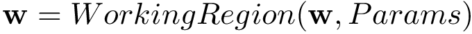 $\mathbf{w}=WorkingRegion(\mathbf{w},Params)$