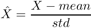 \[
\hat{X}=\frac{X-mean}{std}
   \]