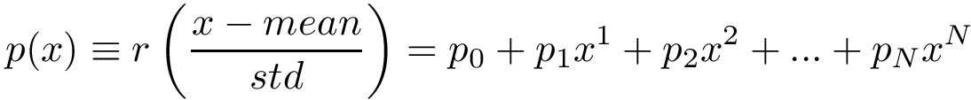 \[
p(x)\equiv r\left(\frac{x-mean}{std}\right) 
= p_0 + p_1 x^1 + p_2 x^2 + ... + p_{N} x^N 
   \]