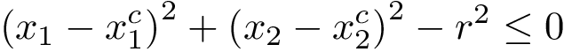 \[
\left(x_{1}-x_{1}^{c}\right)^{2}+\left(x_{2}-x_{2}^{c}\right)^{2}-r^2 \leq 0
 \]