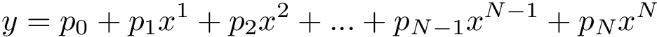 \[
y= p_0 + p_1 x^1 + p_2 x^2 + ... + p_{N-1} x^{N-1} + p_{N} x^N 
   \]