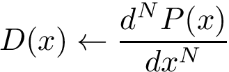 \[
D(x) \leftarrow  \frac{ d^NP(x)}{dx^N} 
   \]