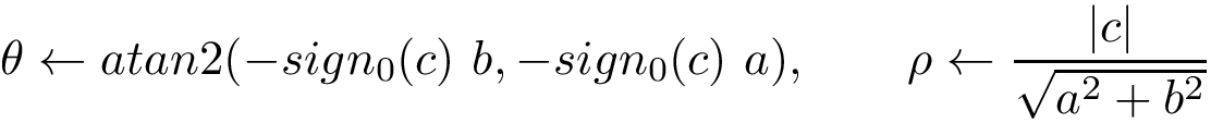 \[
\theta\leftarrow atan2(-sign_{0}(c)~b,-sign_{0}(c)~a), \qquad 
\rho\leftarrow \frac{|c|}{\sqrt{a^2+b^2}}
\]