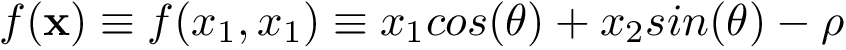 \[
f(\mathbf{x})\equiv f(x_{1},x_{1})\equiv x_{1}cos(\theta)+x_{2}sin(\theta)-\rho 
\]