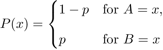 \[P(x)={\begin{cases}{1-p}&\mathrm {for} \ A= x,\\[8pt]p &\mathrm {for} \ B=x\end{cases}}\]