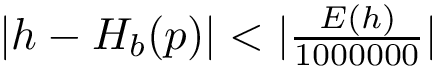 $|h-H_b(p)|<|\frac{E(h)}{1000000}|$