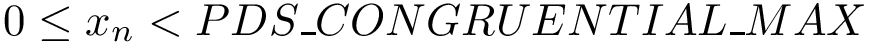 $0\leq x_{n} < PDS\_CONGRUENTIAL\_MAX$