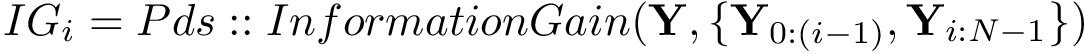 $IG_{i}=Pds::InformationGain(\mathbf{Y},\{\mathbf{Y}_{0:(i-1)},\mathbf{Y}_{i:N-1}\})$