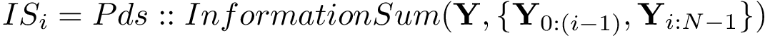 $IS_{i}=Pds::InformationSum(\mathbf{Y},\{\mathbf{Y}_{0:(i-1)},\mathbf{Y}_{i:N-1}\})$