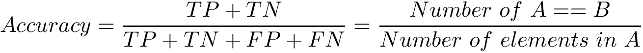 \[Accuracy=\frac{TP+TN}{TP+TN+FP+FN}=\frac{Number~of~A==B}{Number~of~elements~in~A}\]