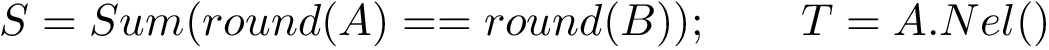 \[S=Sum(round(A)==round(B));\qquad T=A.Nel()\]