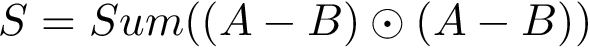 \[S=Sum((A-B)\odot(A-B))\]