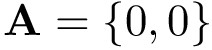 $\mathbf{A}=\{0,0\}$