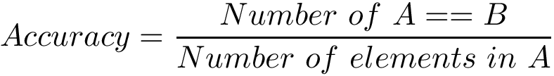 \[Accuracy=\frac{Number~of~A==B}{Number~of~elements~in~A}\]